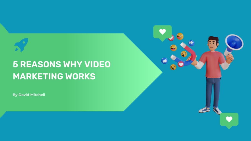 5 Reasons Why Video Marketing Works