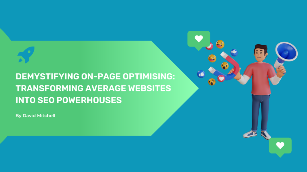 Demystifying On-Page Optimising: Transforming Average Websites into SEO powerhouses