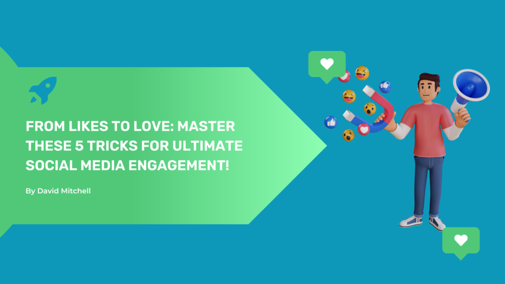 From Likes to Love: Master These 5 Tricks for Ultimate Social Media Engagement!