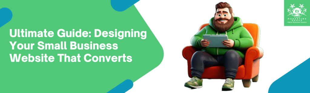 Ultimate Guide: Designing Your Small Business Website That Converts